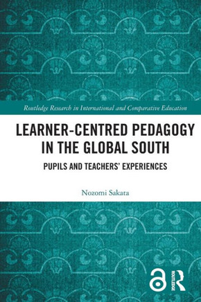Learner-centred Pedagogy in the Global South : Pupils and Teachers' Experiences