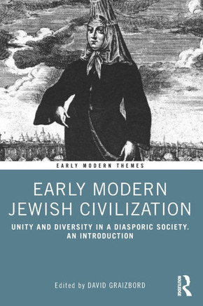 Early Modern Jewish Civilization : Unity and Diversity in a Diasporic Society. An Introduction
