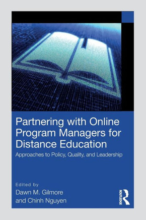 Partnering with Online Program Managers for Distance Education : Approaches to Policy, Quality, and Leadership