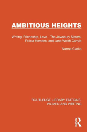 Ambitious Heights : Writing, Friendship, Love - The Jewsbury Sisters, Felicia Hemans, and Jane Welsh Carlyle