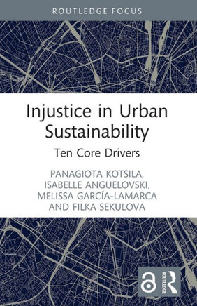 Injustice in Urban Sustainability : Ten Core Drivers