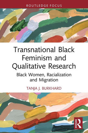 Transnational Black Feminism and Qualitative Research : Black Women, Racialization and Migration