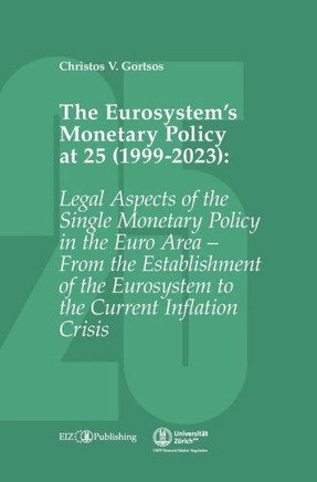 The Eurosystem's Monetary Policy at 25 (1999-2023) : Legal Aspects of the Single Monetary Policy in the Euro Area - From the Establishment of the Eurosystem to the Current Inflation Crisis