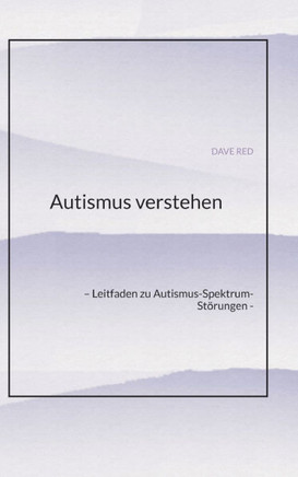 Autismus verstehen : - Leitfaden zu Autismus-Spektrum-Störungen -