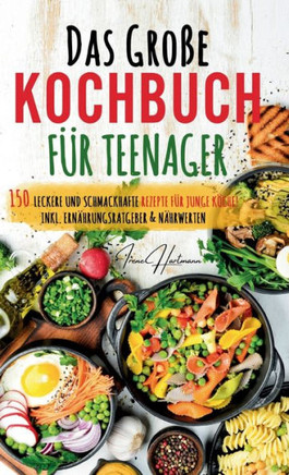 Kochspaß für Teenager: Erobert die Küche! Das ultimative Anfänger-Kochbuch für Teenager! : Einfache und leckere Rezepte für Jugendliche ¿ Entdecke einfache Schritt-für-Schritt-Rezepte und Küchentipps!