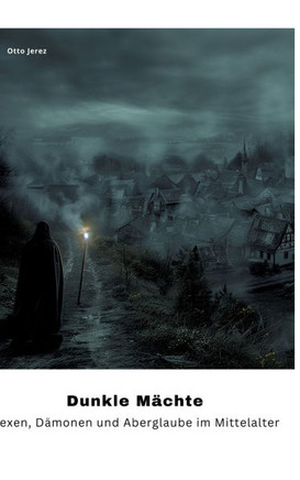 Dunkle Mächte : Hexen, Dämonen und Aberglaube im Mittelalter