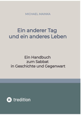 Ein anderer Tag und ein anderes Leben : Ein Handbuch zum Sabbat in Geschichte und Gegenwart