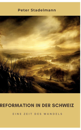 Reformation in der Schweiz : Eine Zeit des Wandels