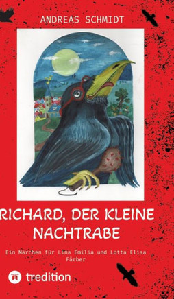 Richard, der kleine Nachtrabe : Ein Märchen für Lina Emilia und Lotta Elisa Färber