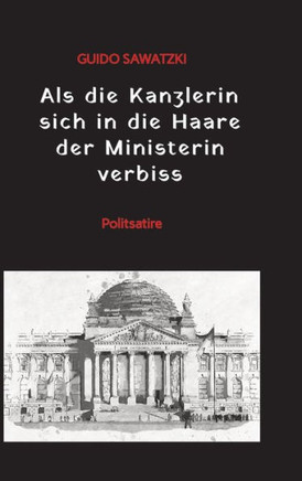 Als die Kanzlerin sich in die Haare der Ministerin verbiss : Politsatire