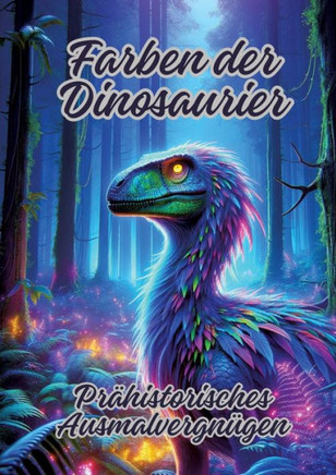 Farben der Dinosaurier : Prähistorisches Ausmalvergnügen