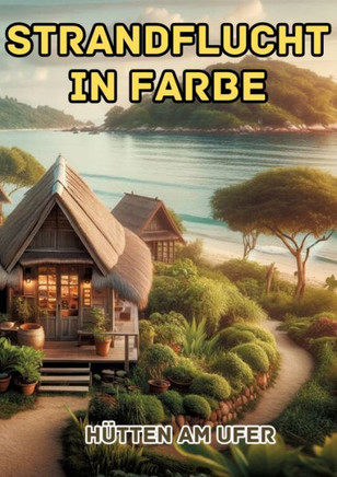 Strandflucht in Farbe : Hütten Am Ufer