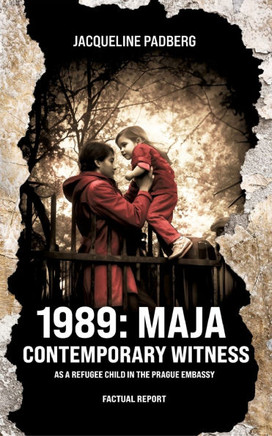 1989: Maja, Contemporary Witness : As a Refugee Child in the Prague Embassy