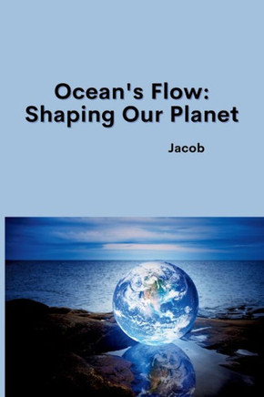 Ocean's Flow : Shaping Our Planet