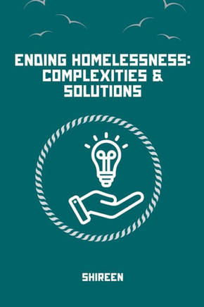Homelessness : Causes, Impacts, Solutions