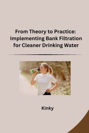 From Theory to Practice : Implementing Bank Filtration for Cleaner Drinking Water