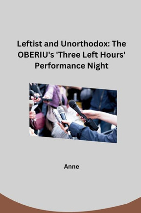 Leftist and Unorthodox : The OBERIU's 'Three Left Hours' Performance Night
