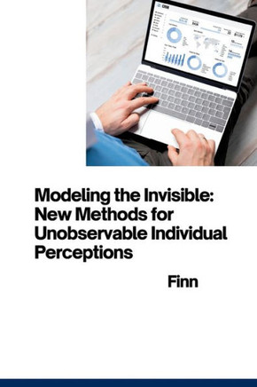 Modeling the Invisible : New Methods for Unobservable Individual Perceptions