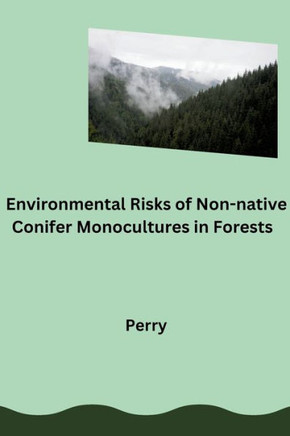 Environmental Risks of Non-native Conifer Monocultures in Forests