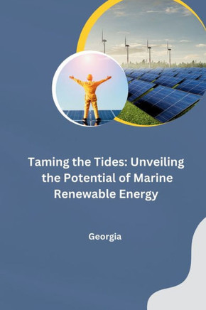 Taming the Tides : Unveiling the Potential of Marine Renewable Energy
