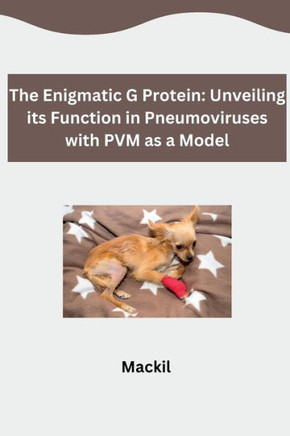 The Enigmatic G Protein : Unveiling Its Function in Pneumoviruses with PVM as a Model