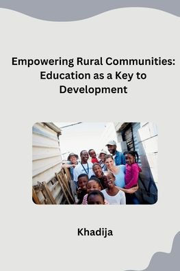 Empowering Rural Communities : Education as a Key to Development