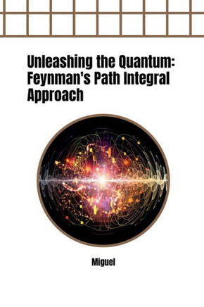 Unleashing the Quantum : Feynman's Path Integral Approach