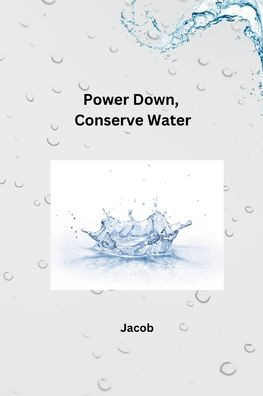 Power Down, Conserve Water