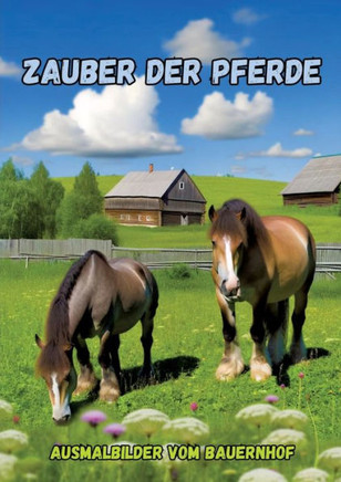 Zauber der Pferde : Ausmalbilder vom Bauernhof