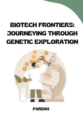 Biotech Frontiers : Journeying Through Genetic Exploration