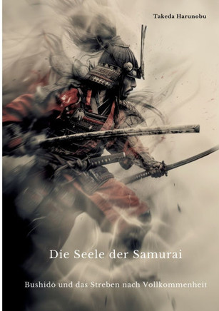 Die Seele der Samurai : Bushido und das Streben nach Vollkommenheit
