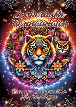 Zauberhafte Tiermandalas : Kreative Ausmalwelten Für Erwachsene