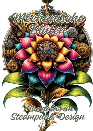 Mechanische Blüten : Mandalas im Steampunk-Design