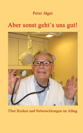 Aber sonst geht ´s uns gut! : Über Risiken und Nebenwirkungen im Alltag