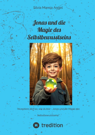 Jonas und die Magie des Selbstbewusstseins : "Akzeptiere dich so, wie du bist - Jonas und die Magie des Selbstbewusstseins"