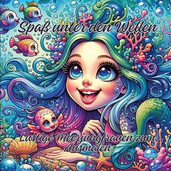Spaß unter den Wellen : Lustige Meerjungfrauen zum Ausmalen