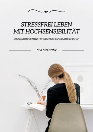 Stressfrei leben mit Hochsensibilität : Strategien für mehr Ruhe bei hochsensiblen Menschen