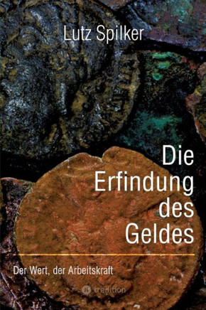 Die Erfindung des Geldes : Der Wert, der Arbeitskraft