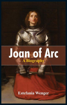 Joan of Arc : A Biography