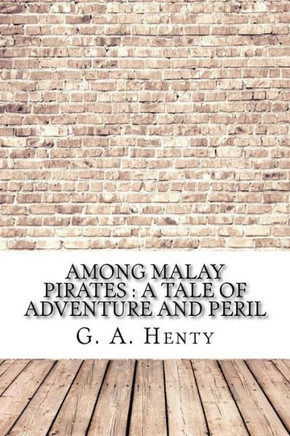Among Malay Pirates : a Tale of Adventure and Peril
