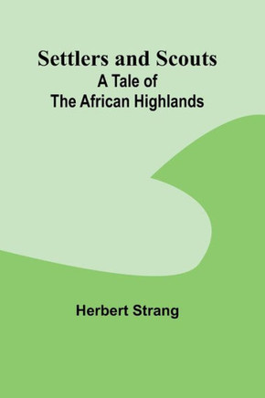 Settlers and Scouts : A Tale of the African Highlands