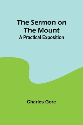The Sermon on the Mount : A Practical Exposition
