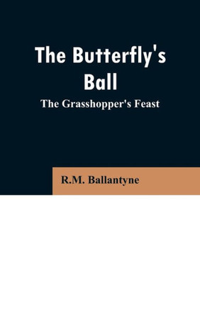 The Butterfly's Ball : The Grasshopper's Feast