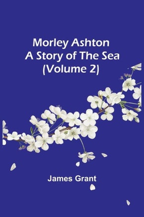 Morley Ashton : A Story of the Sea (Volume 2)