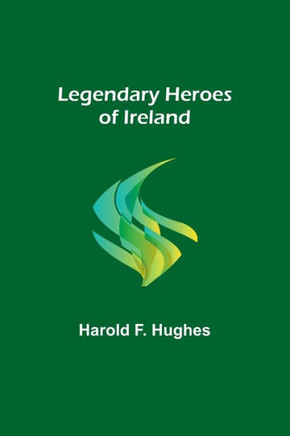 Legendary Heroes of Ireland