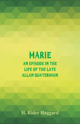 Marie : An Episode in the Life of the Late Allan Quatermain