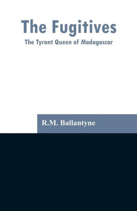 The Fugitives : The Tyrant Queen of Madagascar