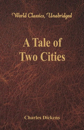 A Tale of Two Cities (World Classics, Unabridged) A Tale of Two Cities (World Classics, Unabridged)