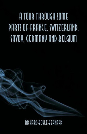 A Tour Through Some Parts of France, Switzerland, Savoy, Germany and Belgium