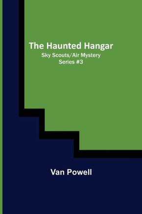 The Haunted Hangar; Sky Scouts/Air Mystery Series #3